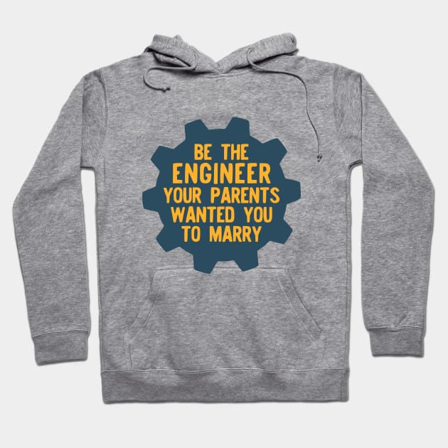 Be the Engineer your parents wanted you to marry Hoodie by Teeworthy Designs